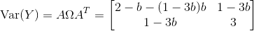 \operatorname{Var}(Y)=A\Omega A^{T}=\begin{bmatrix} 2-b-(1-3b)b & 1-3b \\ 1-3b & 3 \end{bmatrix}