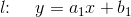 l\! \! :\; \;\; \; y=a_1x+b_1