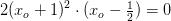 2(x_o+1)^2\cdot (x_o-\tfrac{1}{2})=0