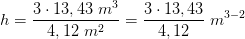h=\frac{3\cdot 13,43\; m^3}{4,12\; m^2}=\frac{3\cdot 13,43}{4,12}\; m^{3-2}