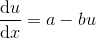 \frac{\mathrm{d} u}{\mathrm{d} x}=a-bu