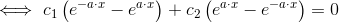 \iff c_1\left(e^{-a\cdot x}- e^{a\cdot x}\right )+c_2\left( e^{a\cdot x}-e^{-a\cdot x}\right )=0