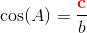 \cos(A)=\frac{\mathbf{\color{Red} c}}{b}