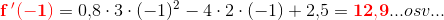 \mathbf{\color{Red} f{\, }'(-1)}=0{,}8\cdot3\cdot (-1)^2-4\cdot 2\cdot (-1)+2{,}5=\mathbf{\color{Red}12{,}9}...osv...