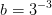 b=3^{-3}
