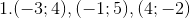 1. (-3;4), (-1;5), (4;-2)