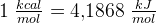 1\; \tfrac{kcal}{mol}=4{,}1868\; \tfrac{kJ}{mol}