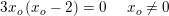 \small 3x_o\left ( x_o-2 \right )=0\; \; \; \; \; x_o\neq0