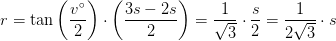r=\tan\left ( \frac{v^{\circ}}{2} \right )\cdot \left ( \frac{3s-2s}{2} \right )=\frac{1}{\sqrt{3}}\cdot \frac{s}{2}=\frac{1}{2\sqrt{3}}\cdot s
