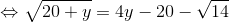 \Leftrightarrow \sqrt{20+y}=4y-20-\sqrt{14}