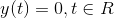 y(t)=0, t \in R