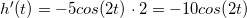h'(t)=-5cos(2t)\cdot 2=-10cos(2t)