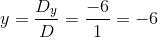 y=\frac{D_y}{D}=\frac{-6}{1}=-6