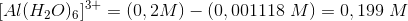 [Al(H_2O)_6]^{3+}=\left (0,2 M \right )- \left ( 0,001118\; M \right )=0,199\; M