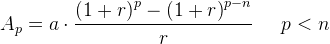 A_p=a\cdot \frac{\left ( 1+r \right )^p-\left (1+r \right )^{p-n}}{r}\; \; \; \; \; p< n