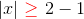 |x|\ {\color{Red} \geq} \ 2-1