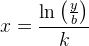 x=\frac{\ln\left ( \frac{y}{b} \right )}{k}