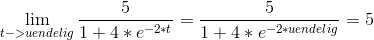 \lim_{t->uendelig} \frac{5}{1+4*e^{-2*t}}=\frac{5}{1+4*e^{-2*uendelig}}=5