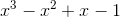 x^{3}-x^{^{2}}+x-1