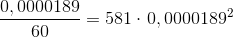 \frac{0,0000189}{60}=581\cdot \left 0,0000189^{2}