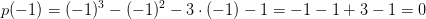 p(-1)= (-1)^3-(-1)^2-3\cdot (-1)-1=-1-1+3-1=0