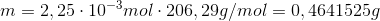 m=2,25\cdot10^-^3mol\cdot206,29g/mol=0,4641525g