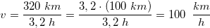 \small \Small\\ v=\frac{320\; km}{3,2\; h}=\frac{3,2\cdot \left ( 100\; km \right )}{3,2\; h}=100\: \; \frac{km}{h}
