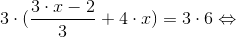 3\cdot (\frac{3\cdot x-2}{3} +4\cdot x)=3\cdot 6\Leftrightarrow