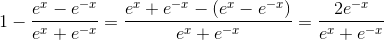 1-\frac{e^x-e^{-x}}{e^x+e^{-x}}=\frac{e^x+e^{-x}-(e^x-e^{-x})}{e^x+e^{-x}}=\frac{2e^{-x}}{e^x+e^{-x}}