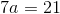7a=21