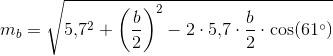 m_b=\sqrt{5{,}7^2+\left ( \frac{b}{2} \right )^2-2\cdot 5{,}7\cdot \frac{b}{2}\cdot \cos(61^\circ)}