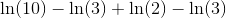 \ln(10)-\ln(3)+\ln(2)-\ln(3)
