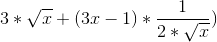 3*\sqrt{x}+(3x-1)*\frac{1}{2*\sqrt{x}})