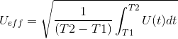 U_{eff} =\sqrt{\frac{1}{(T2-T1)} \int_{T1}^{T2}U(t) dt}