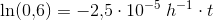 \ln(0{,}6)=-2{,}5\cdot 10^{-5}\; h^{-1}\cdot t