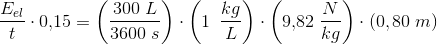 \frac{E_{el}}{t}\cdot 0{,}15=\left (\frac{300\; L}{3600\; s} \right )\cdot\left ( 1\: \; \frac{kg}{L} \right ) \cdot \left (9{,}82\; \frac{N}{kg} \right )\cdot(0{,80}\; m)
