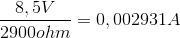 \frac{8,5V}{2900 ohm}=0,002931 A