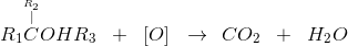 R_1\overset{\overset{R_2}{|}}{C}OHR_3\; \; +\; \; \left [ O \right ]\; \; \rightarrow \: \: CO_2\; \; +\; \; H_2O