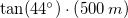 \small \tan(44^{\circ})\cdot \left ( 500\: m \right )