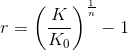 r=\left ( \frac{K}{K_{0}} \right )^{\frac{1}{n}}-1