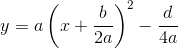 y=a\left ( x+\frac{b}{2a} \right )^2 -\frac{d}{4a}
