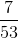 \frac{7}{53}