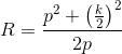 R=\frac{p^2+\left ( \frac{k}{2} \right )^2}{2p}