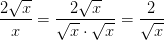 \frac{2\sqrt{x}}{x}=\frac{2\sqrt{x}}{\sqrt{x}\cdot \sqrt{x}}=\frac{2}{\sqrt{x}}