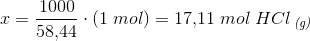 x=\frac{1000}{58{,}44}\cdot (1\; mol)=17{,}11\; mol\; HCl\, _{\textit{(g)}}