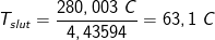 T_{slut}=\frac{280,003\; C}{4,43594}=63,1\; C