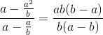 \frac{a-\frac{a^{2}}{b}}{a-\frac{a}{b}}=\frac{ab(b-a)}{b(a-b)}