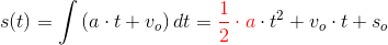 s(t)=\int \left (a\cdot t+v_o \right )dt={\color{Red} \frac{1}{2}\cdot a}\cdot t^2+v_o\cdot t+s_o
