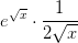 e^{\sqrt{x}}\cdot \frac{1}{2\sqrt{x}}