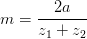 m=\frac{2a}{z_1+z_2}